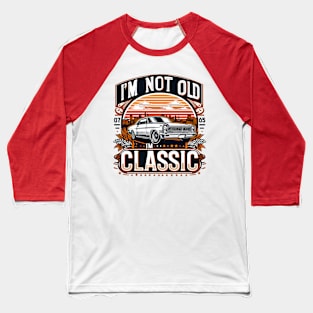 i'm not old i'm classic Baseball T-Shirt